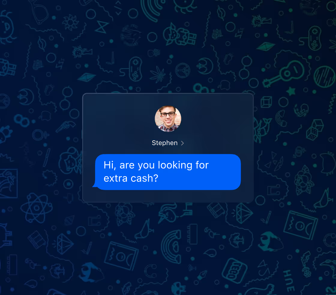 Chat message from Stephen asking, 'Hi, are you looking for extra cash?' on a dark background with various icons.