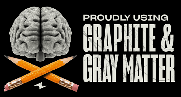 Still proudly using graphite and gray matter