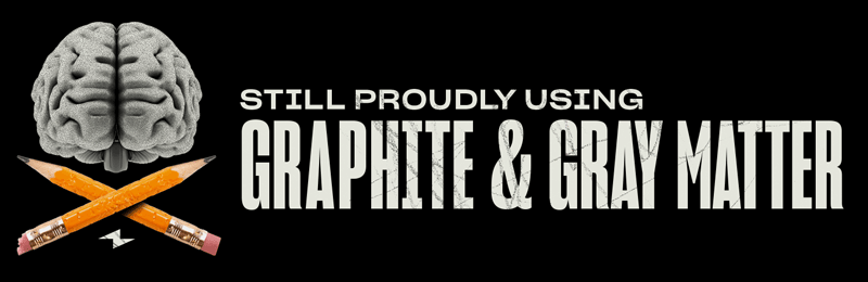Still proudly using graphite and gray matter