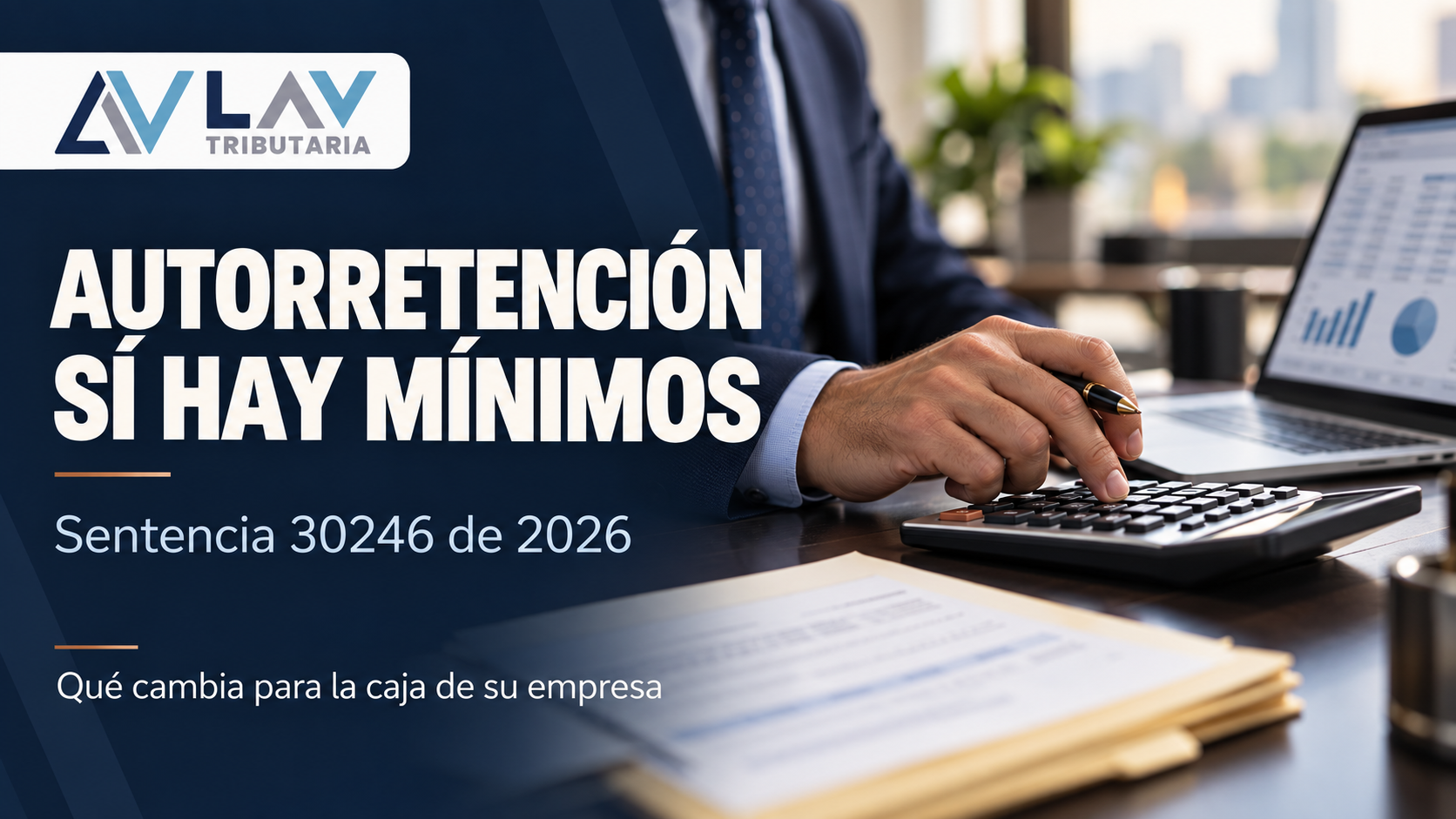 Autorretención especial: sí hay mínimos. Sentencia 30246 de 2026 y efecto en la caja empresarial. Portada de LAV Tributaria.