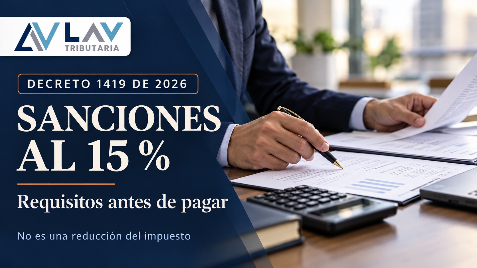 Decreto 1419 de 2026: sanciones al 15 %, requisitos antes de pagar y aclaración de que no se reduce el impuesto. LAV Tributaria.