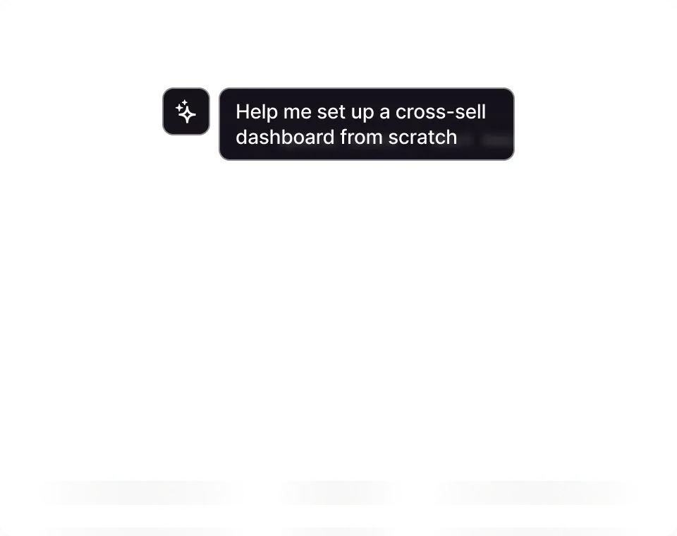 Chat message with a sparkle icon saying, 'Help me set up a cross-sell dashboard from scratch.'