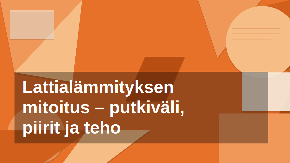 Lattialämmityksen mitoitus ratkaisee tehon ja käyttökustannukset: putkiväli, piirien pituus ja menovesi. Näin Aurelia mitoittaa järjestelmän oikein.