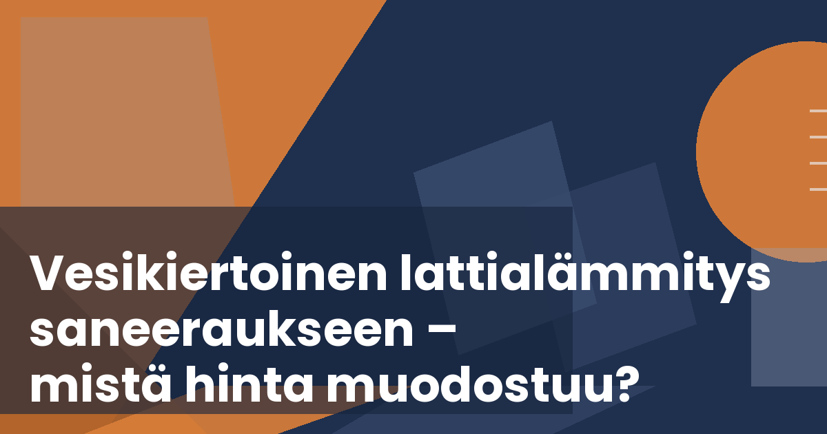 Aurelian kansikuva: vesikiertoisen lattialämmityksen saneerauskustannukset – mistä hinta muodostuu
