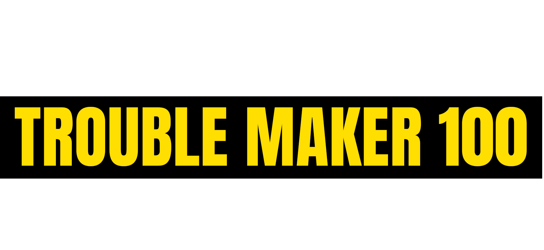 The inaugural trouble maker 100 challenger report
