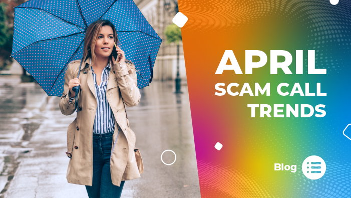 Putting a Spring in Your Step: April Scam Call Trends
