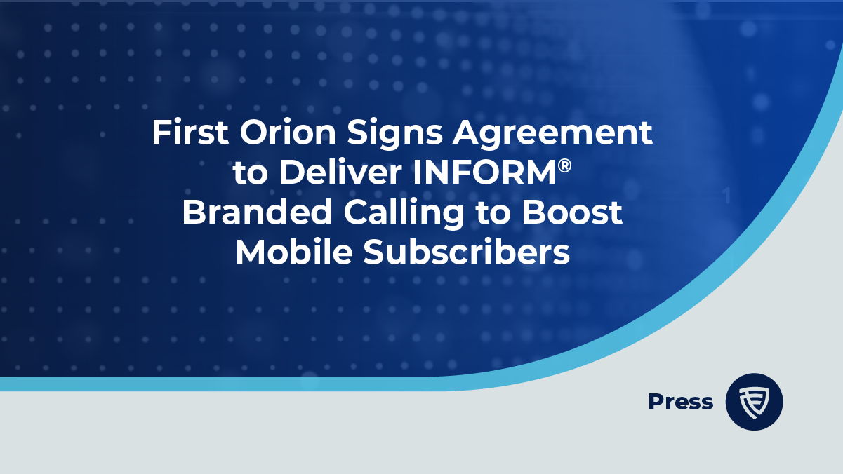 First Orion Signs Agreement to Deliver INFORM Branded Calling to Boost Mobile Subscribers
