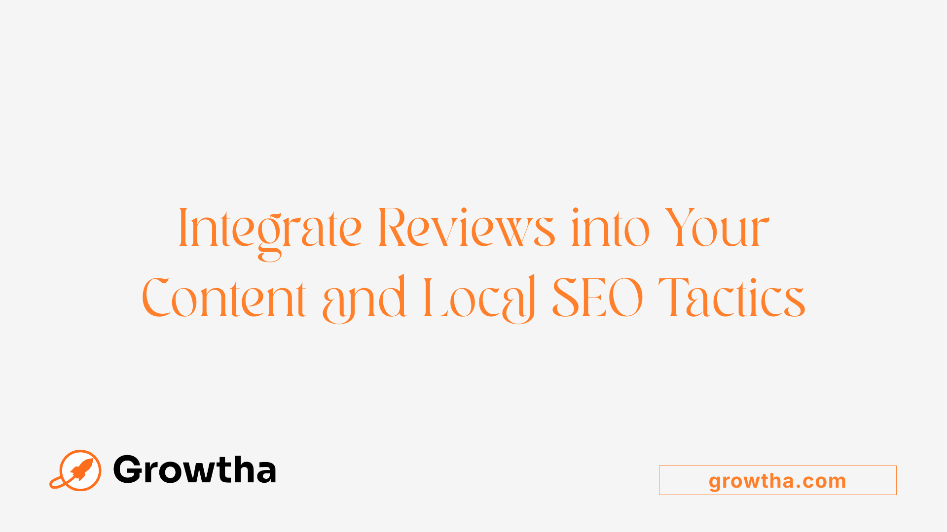 Integrate Reviews into Your Content and Local SEO Tactics
