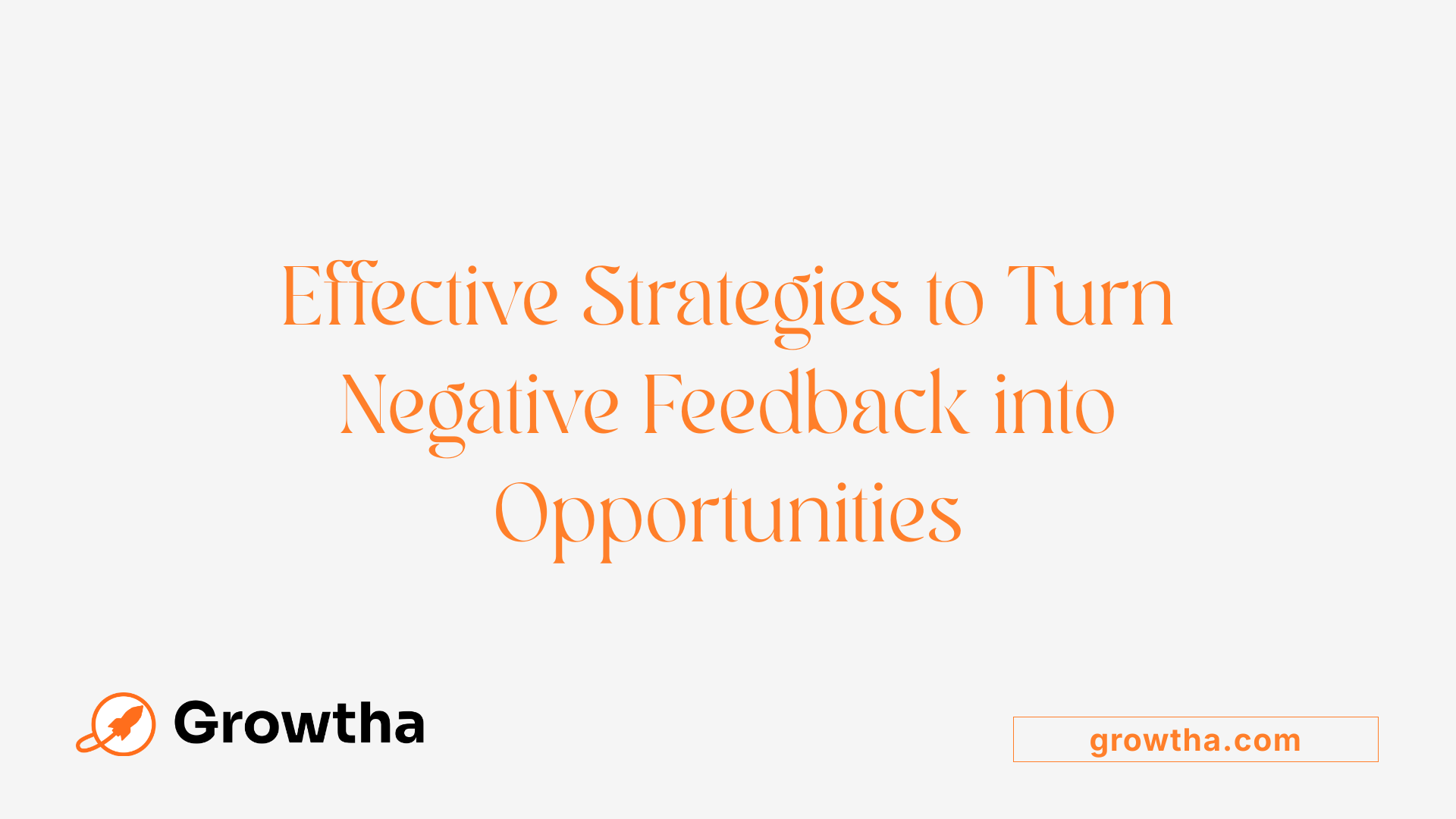 Effective Strategies to Turn Negative Feedback into Opportunities
