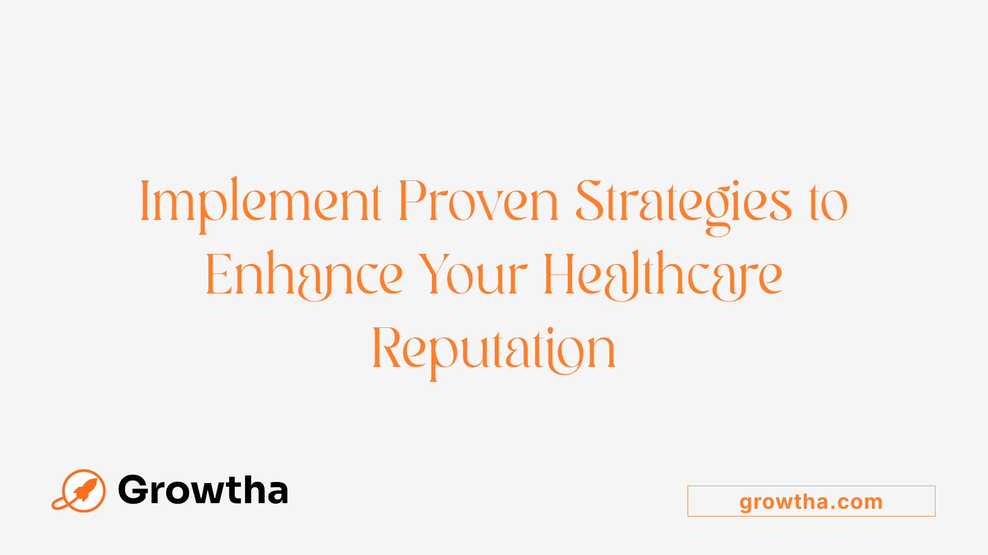 Implement Proven Strategies to Enhance Your Healthcare Reputation