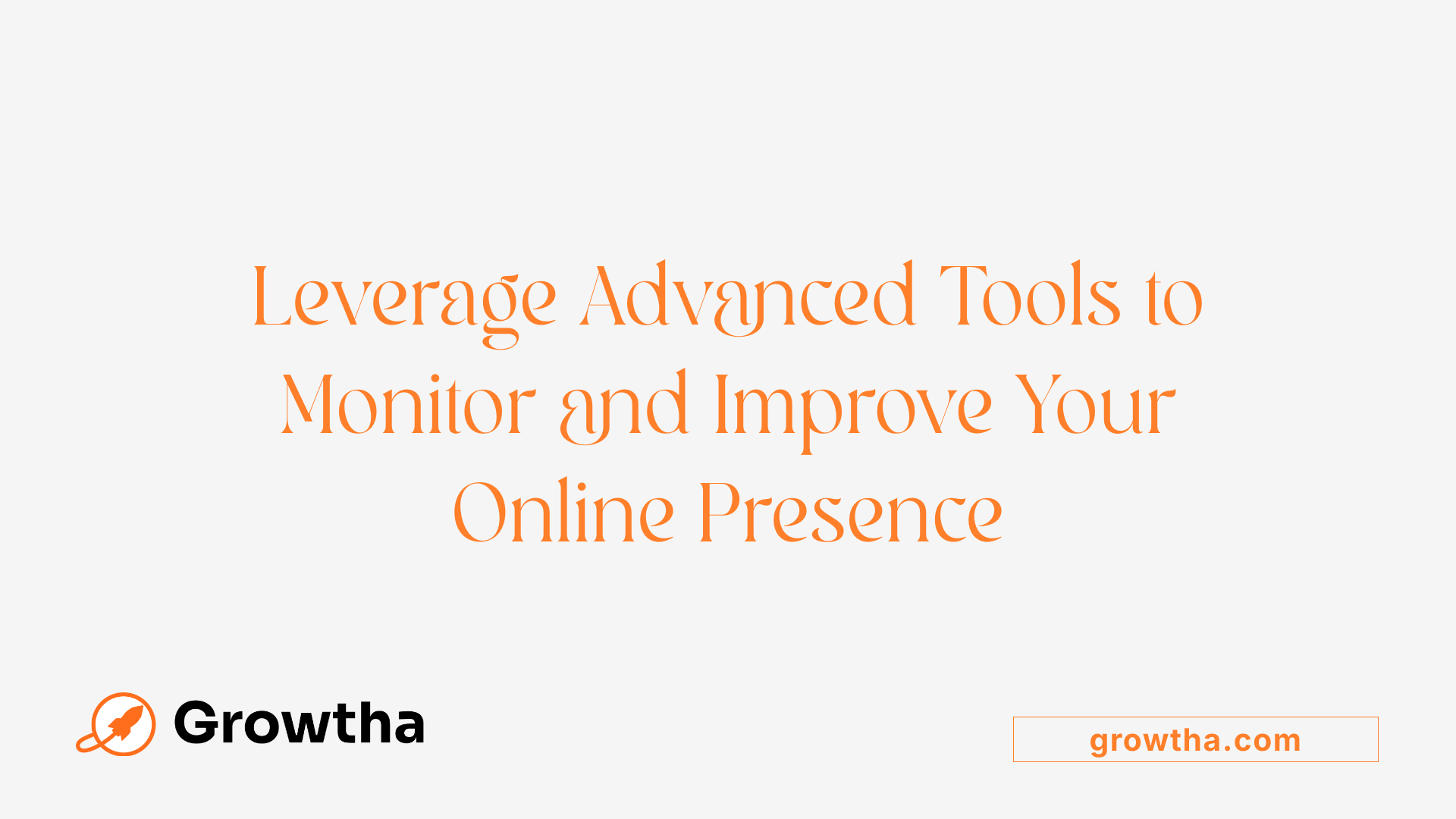 Leverage Advanced Tools to Monitor and Improve Your Online Presence