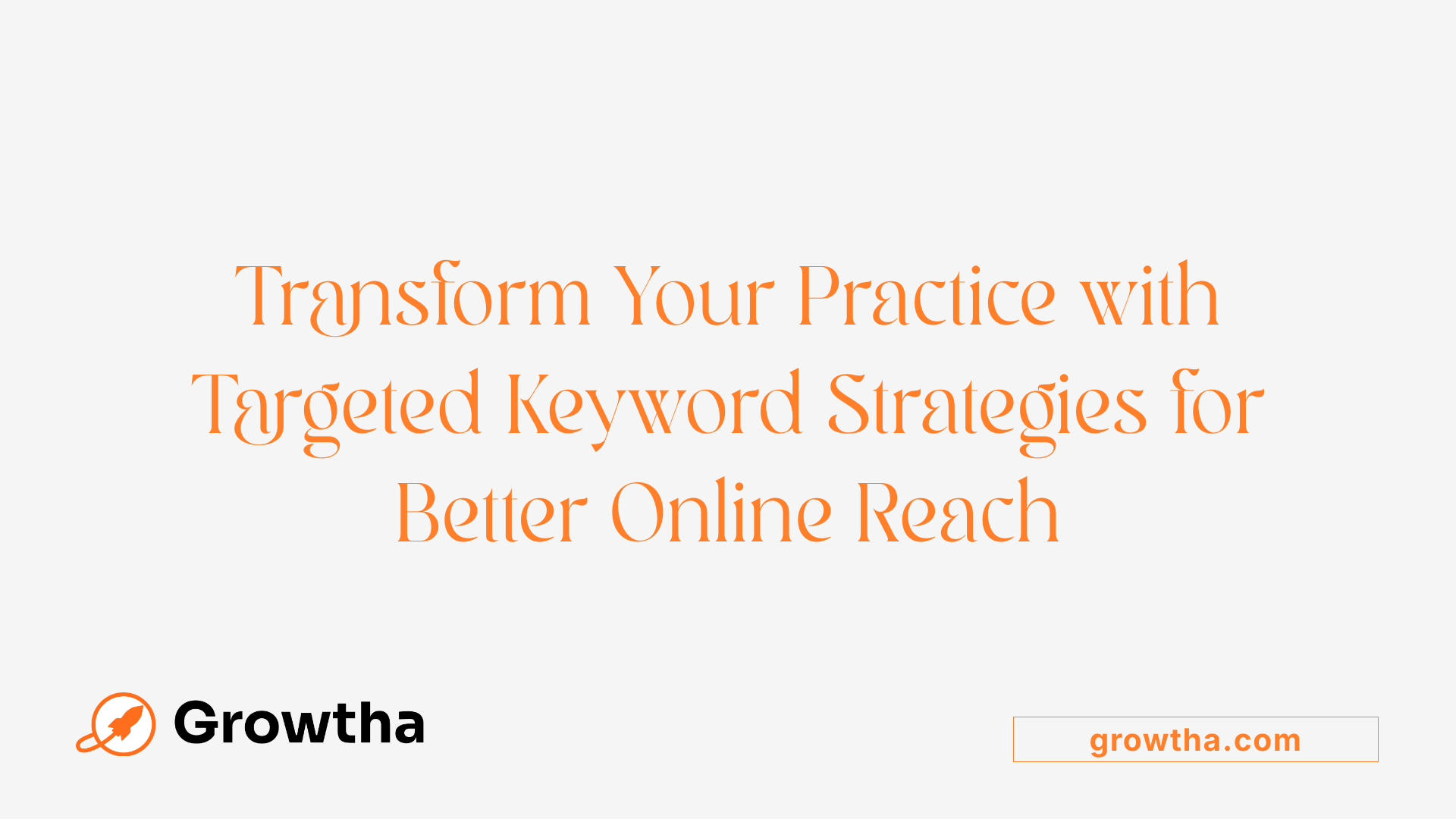 Transform Your Practice with Targeted Keyword Strategies for Better Online Reach