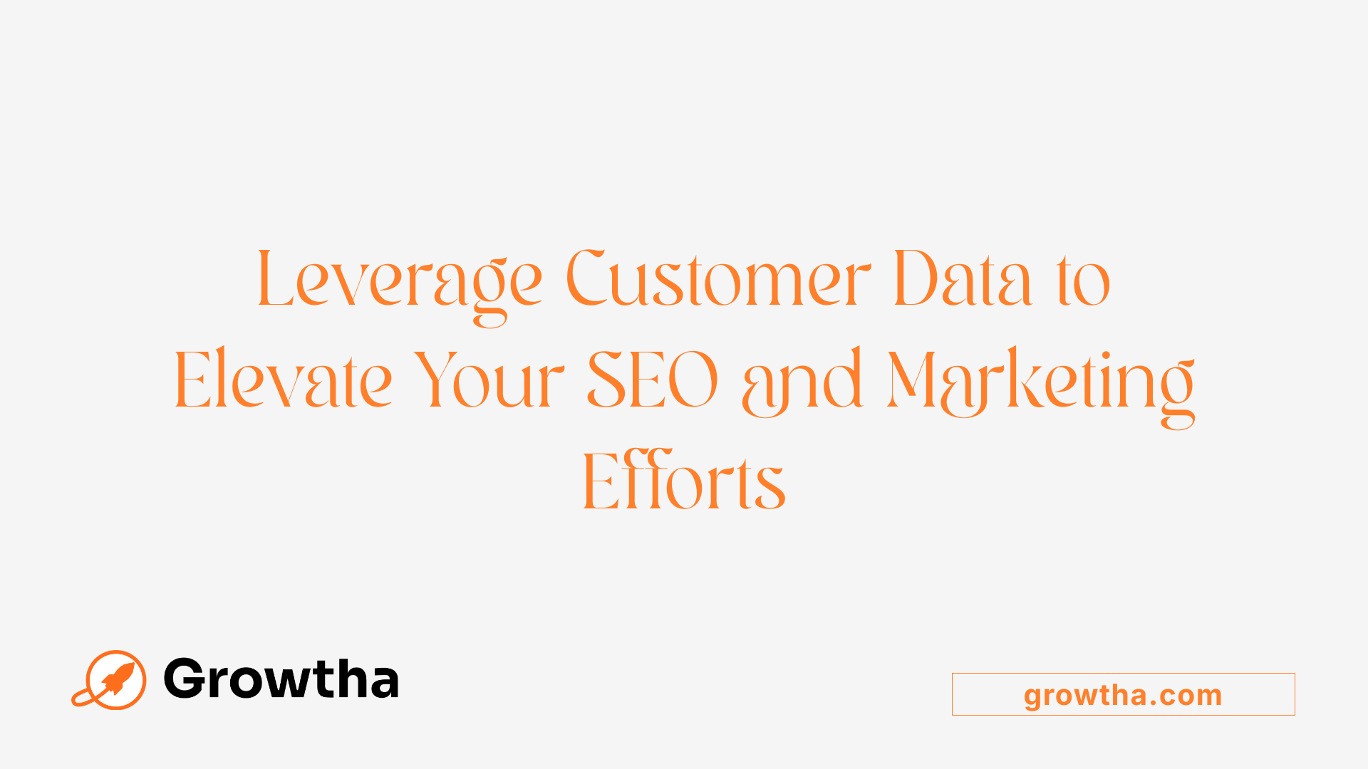 Leverage Customer Data to Elevate Your SEO and Marketing Efforts