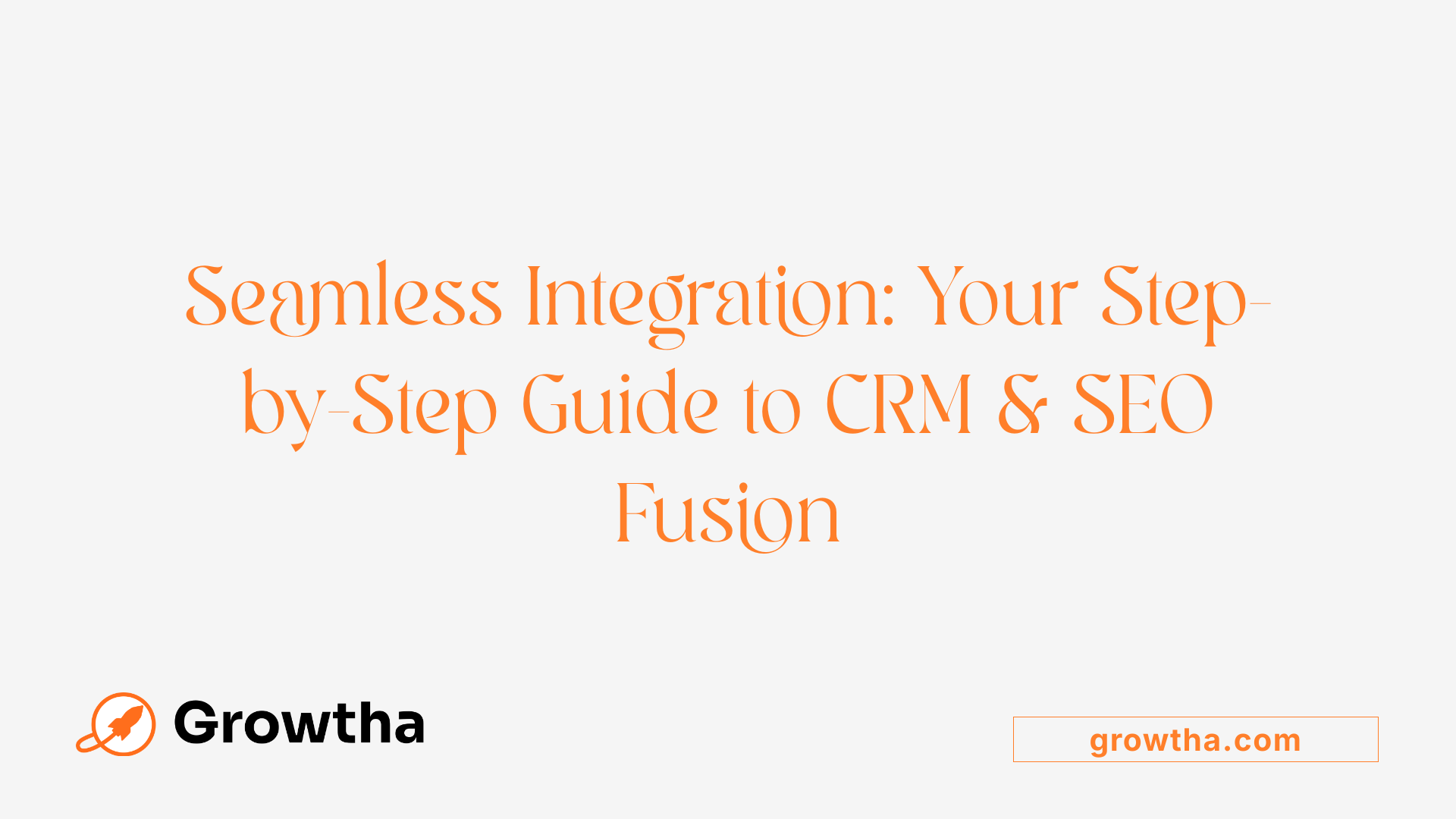 Seamless Integration: Your Step-by-Step Guide to CRM & SEO Fusion