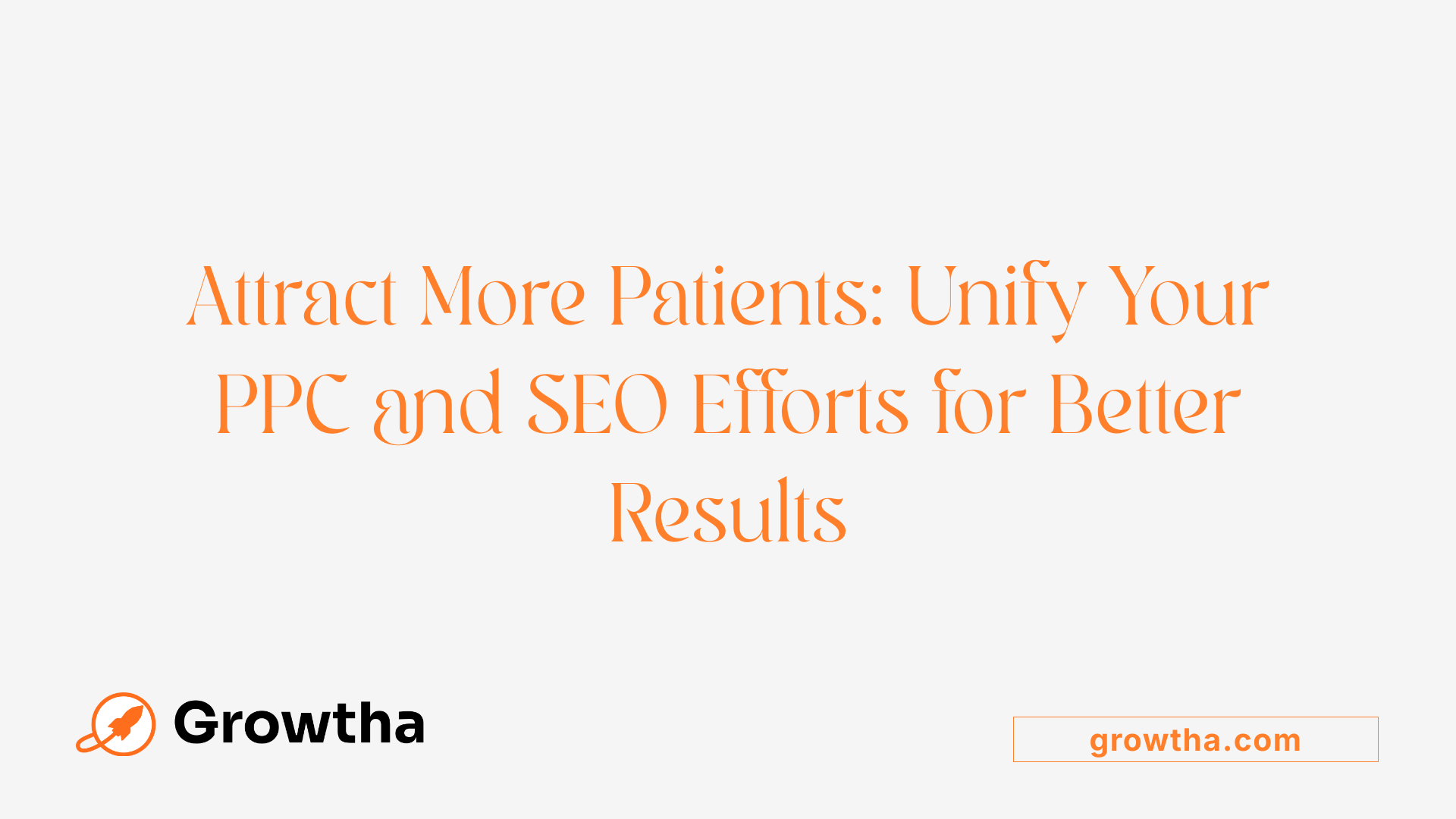 Attract More Patients: Unify Your PPC and SEO Efforts for Better Results