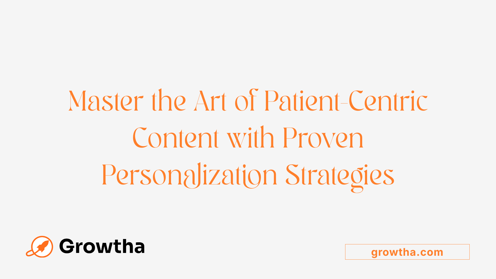 Master the Art of Patient-Centric Content with Proven Personalization Strategies