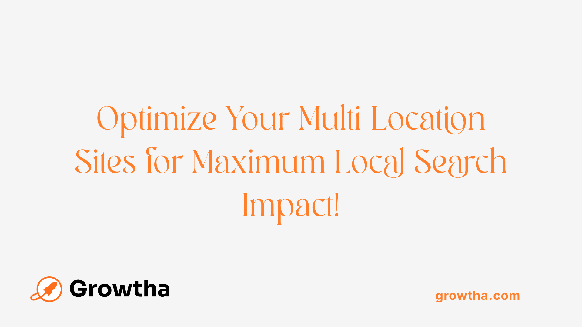 Optimize Your Multi-Location Sites for Maximum Local Search Impact!