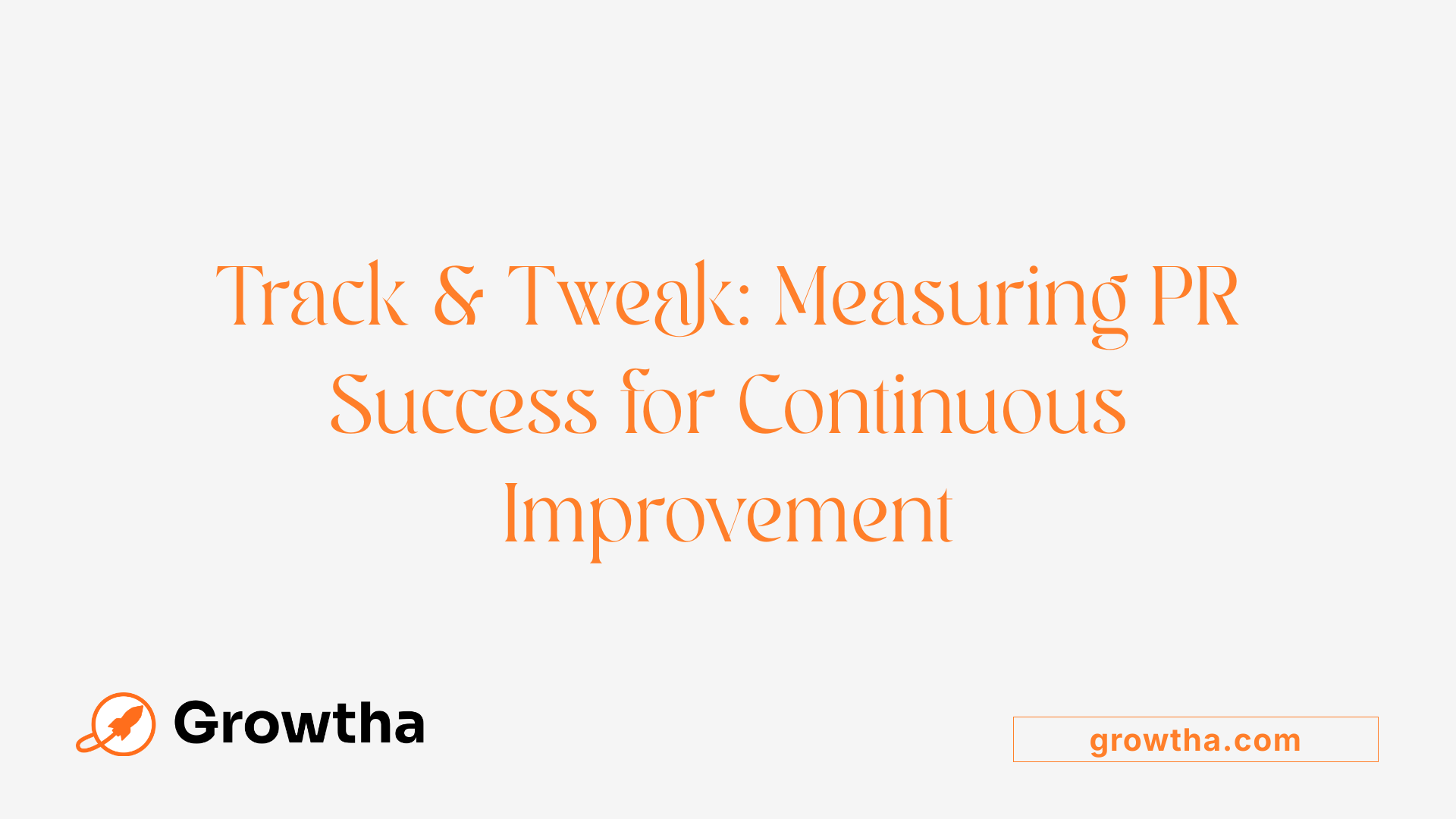 Track &amp; Tweak: Measuring PR Success for Continuous Improvement