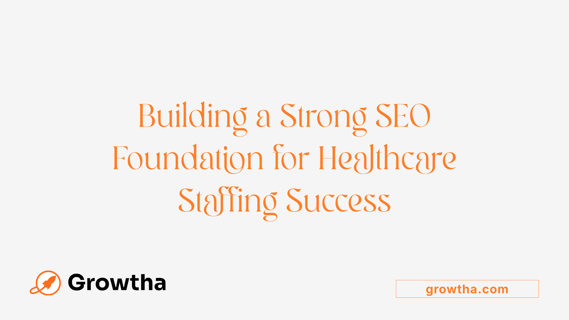 Building a Strong SEO Foundation for Healthcare Staffing Success