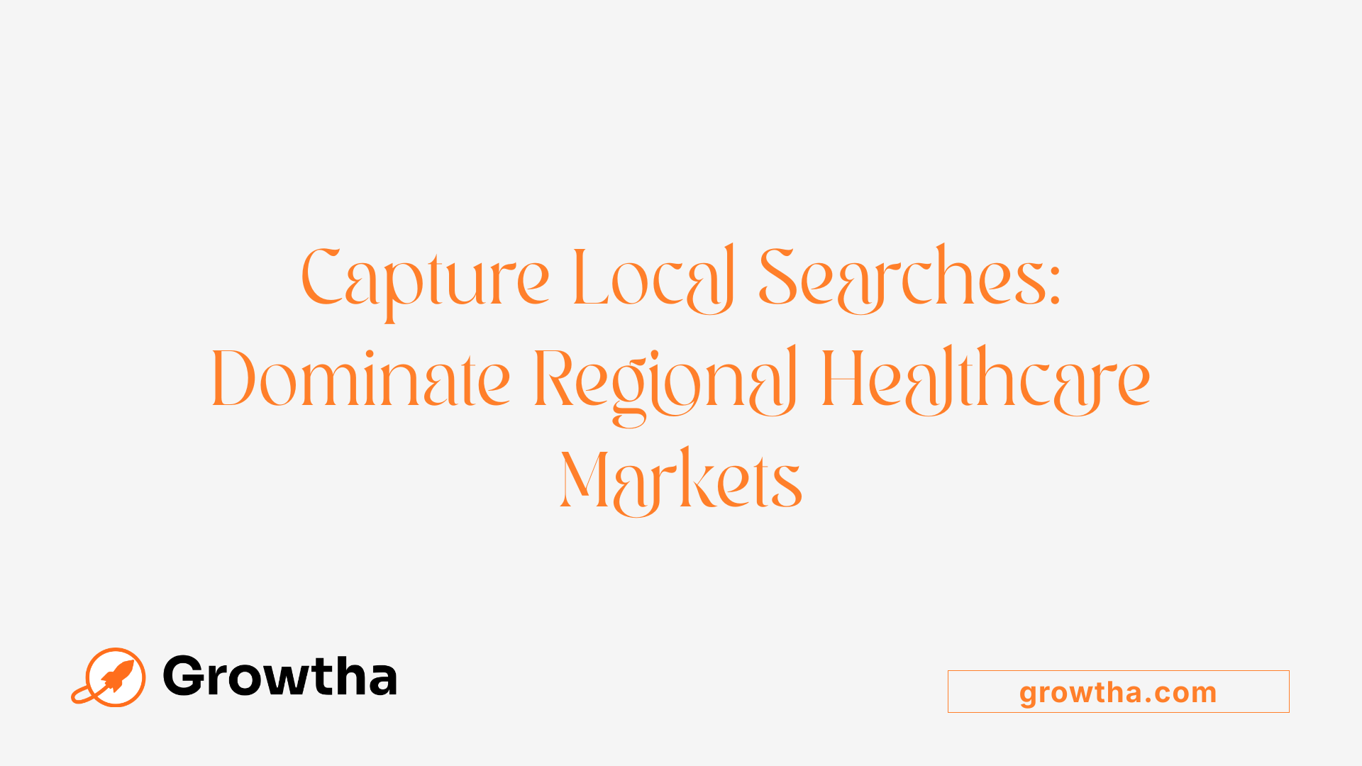 Capture Local Searches: Dominate Regional Healthcare Markets