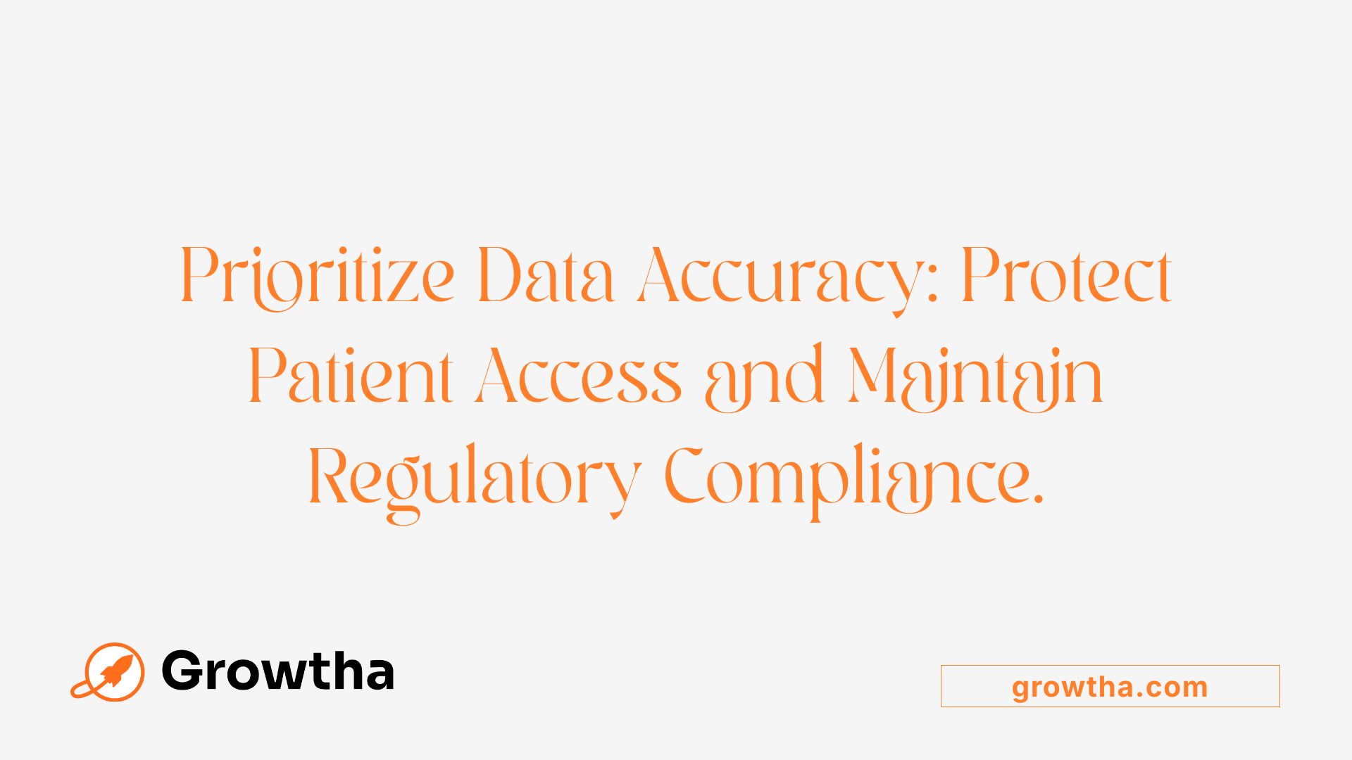 Prioritize Data Accuracy: Protect Patient Access and Maintain Regulatory Compliance.