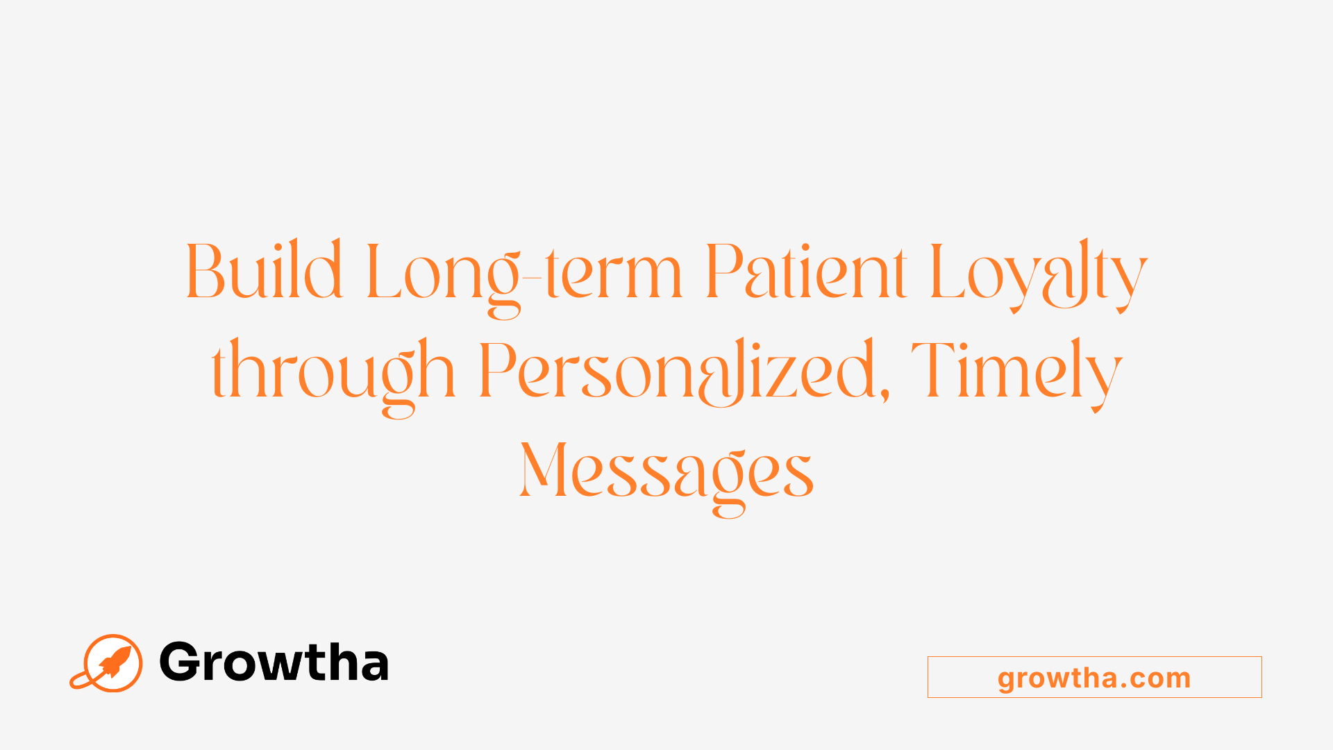 Build Long-term Patient Loyalty through Personalized, Timely Messages