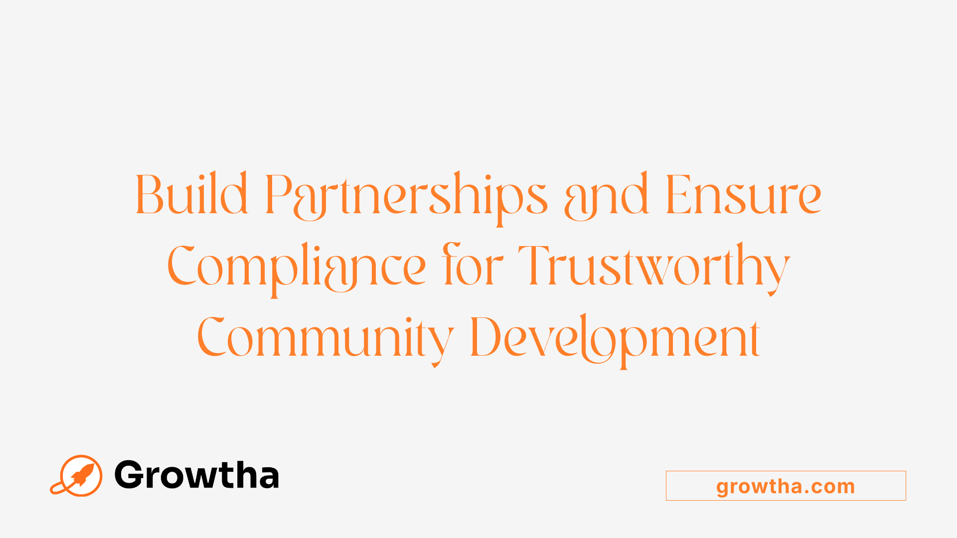 Build Partnerships and Ensure Compliance for Trustworthy Community Development
