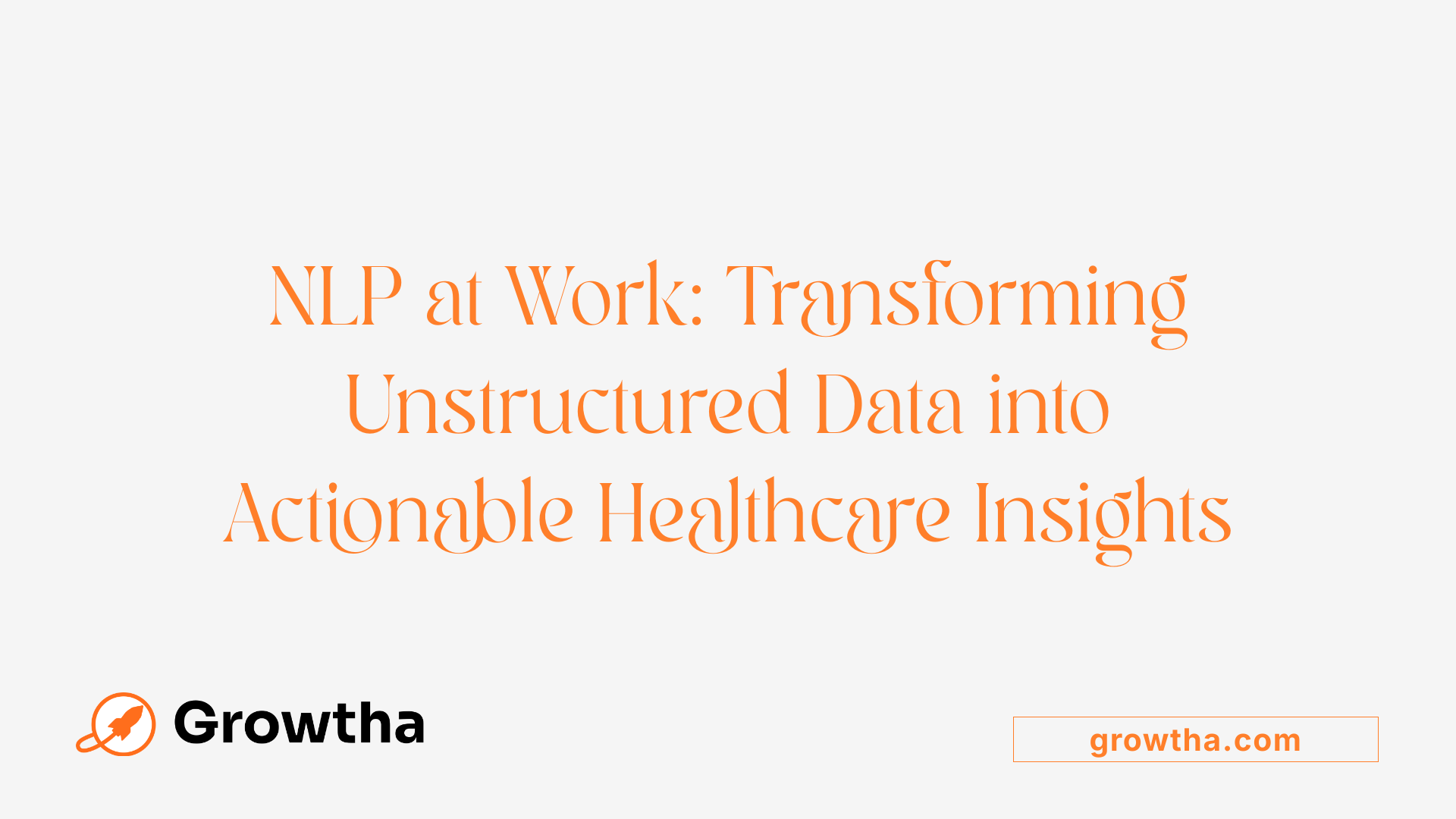NLP at Work: Transforming Unstructured Data into Actionable Healthcare Insights
