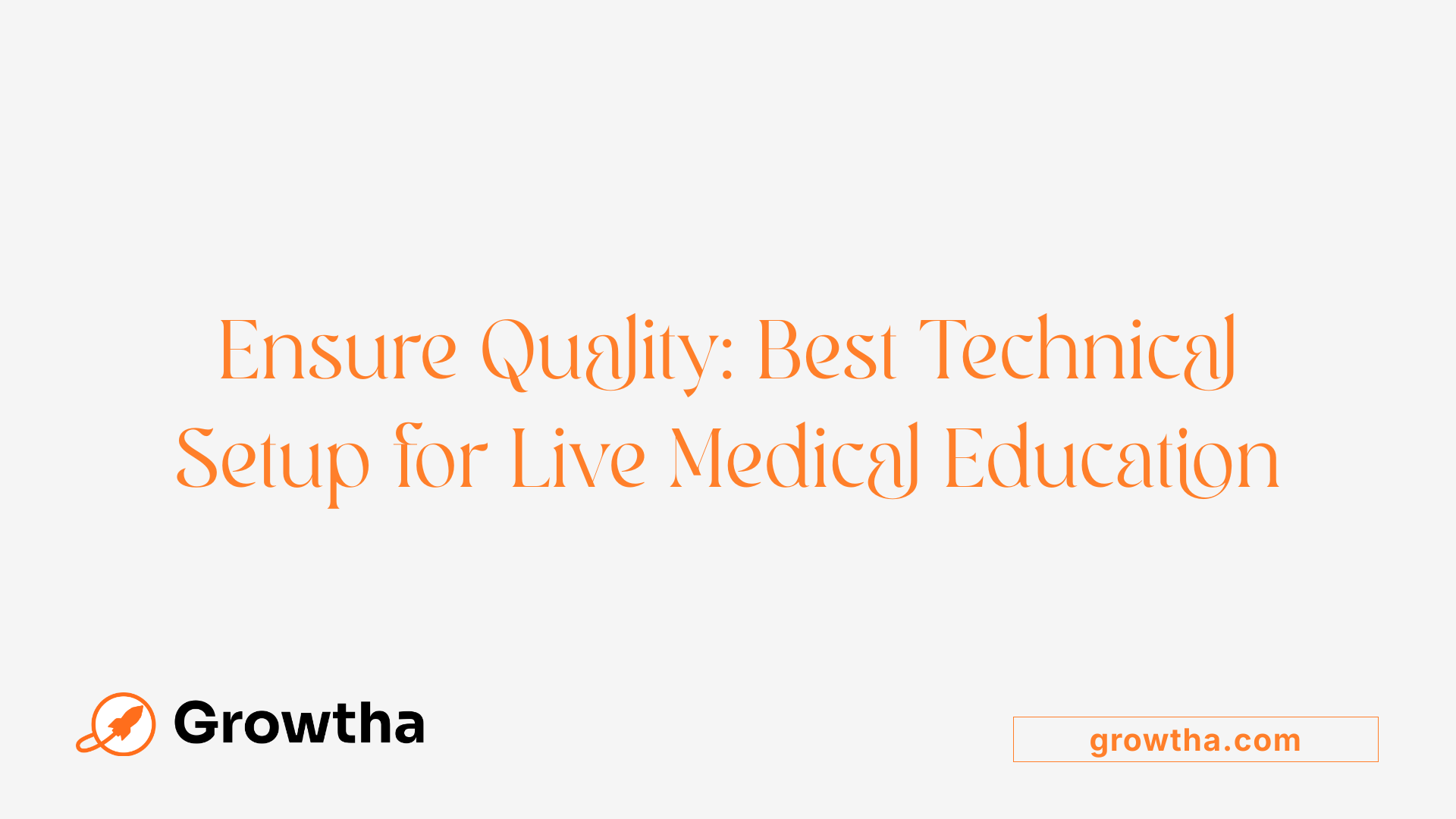 Ensure Quality: Best Technical Setup for Live Medical Education