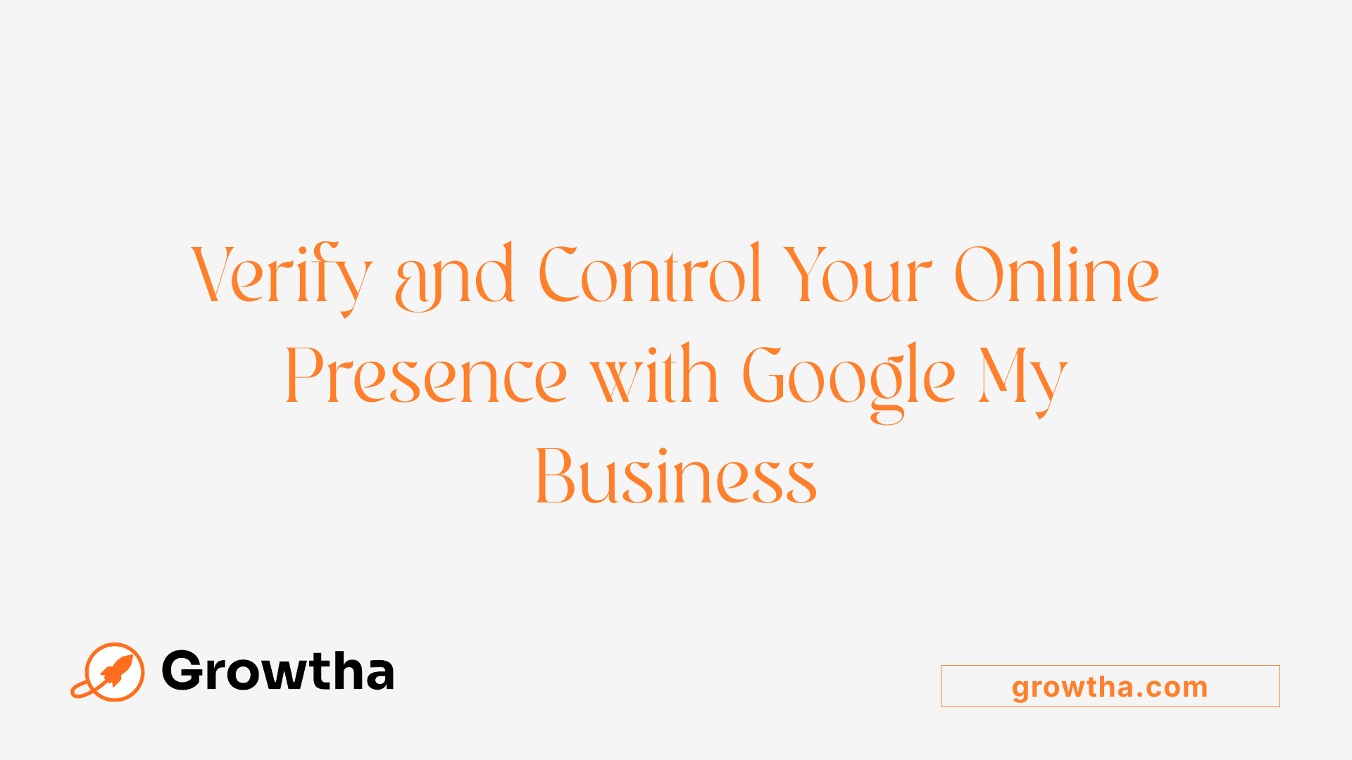 Verify and Control Your Online Presence with Google My Business