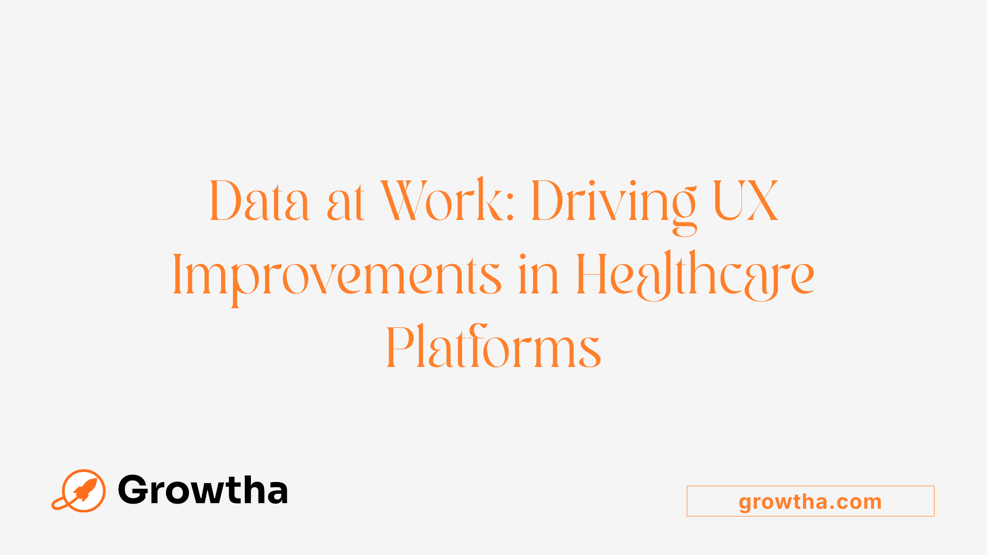 Data at Work: Driving UX Improvements in Healthcare Platforms