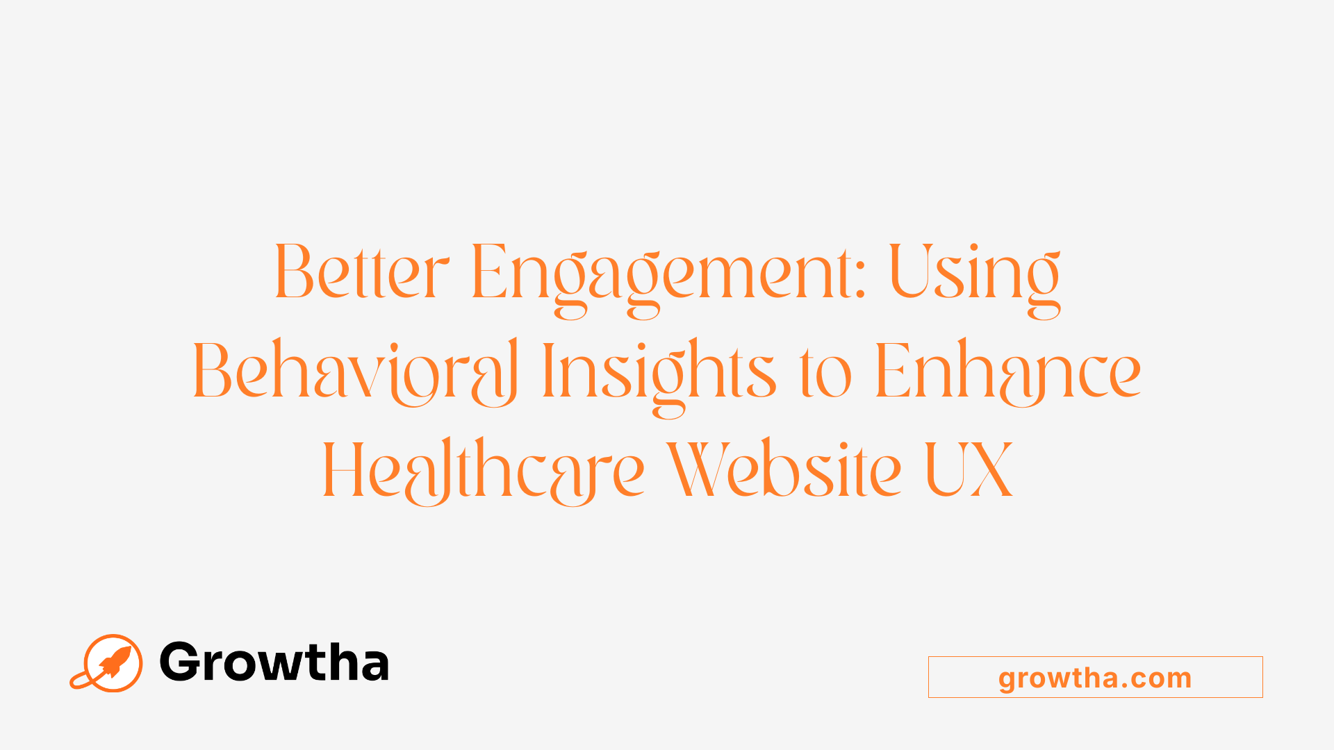 Better Engagement: Using Behavioral Insights to Enhance Healthcare Website UX