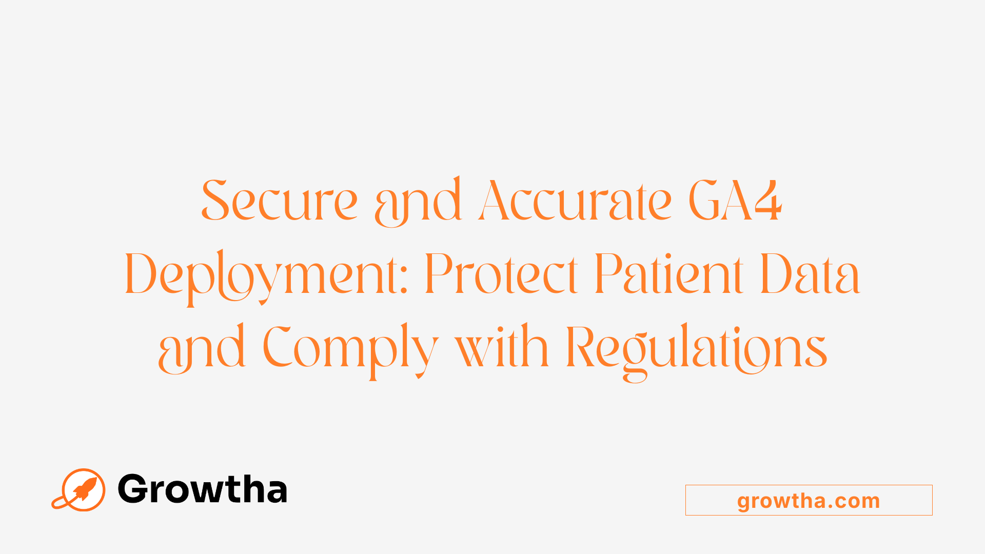 Secure and Accurate GA4 Deployment: Protect Patient Data and Comply with Regulations
