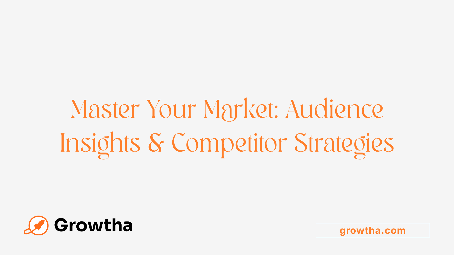 Master Your Market: Audience Insights &amp; Competitor Strategies