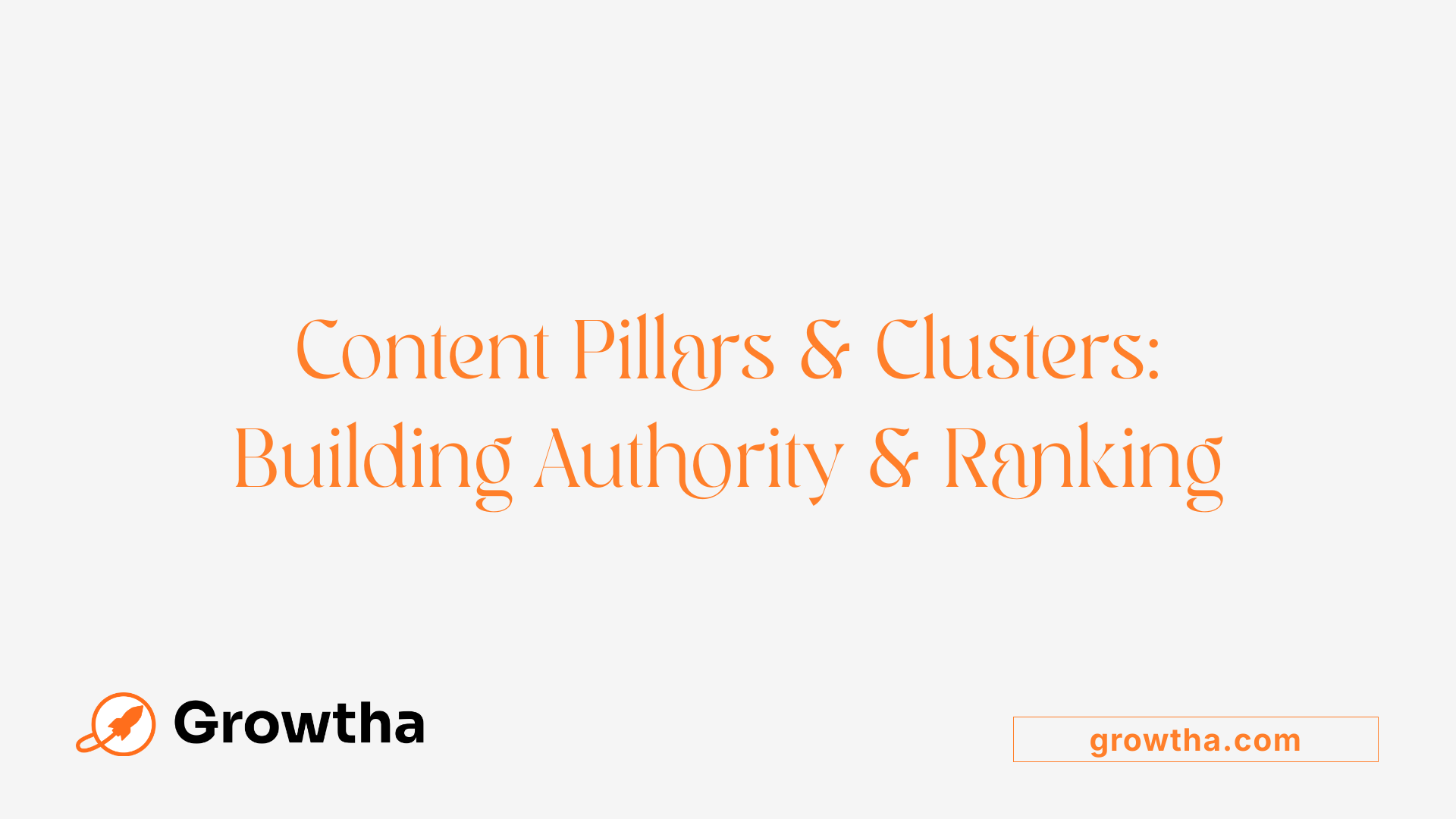 Content Pillars &amp; Clusters: Building Authority &amp; Ranking