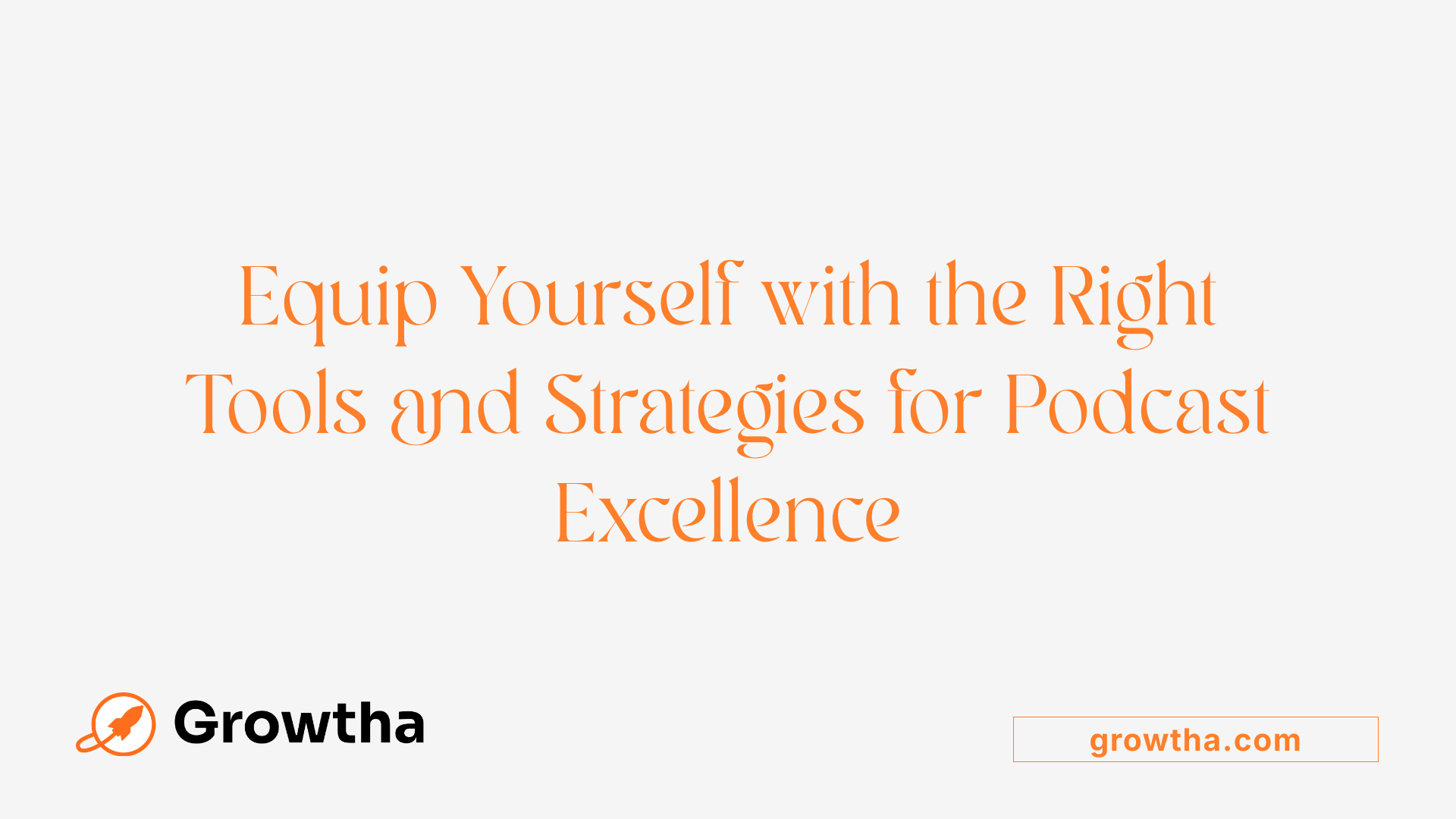 Equip Yourself with the Right Tools and Strategies for Podcast Excellence