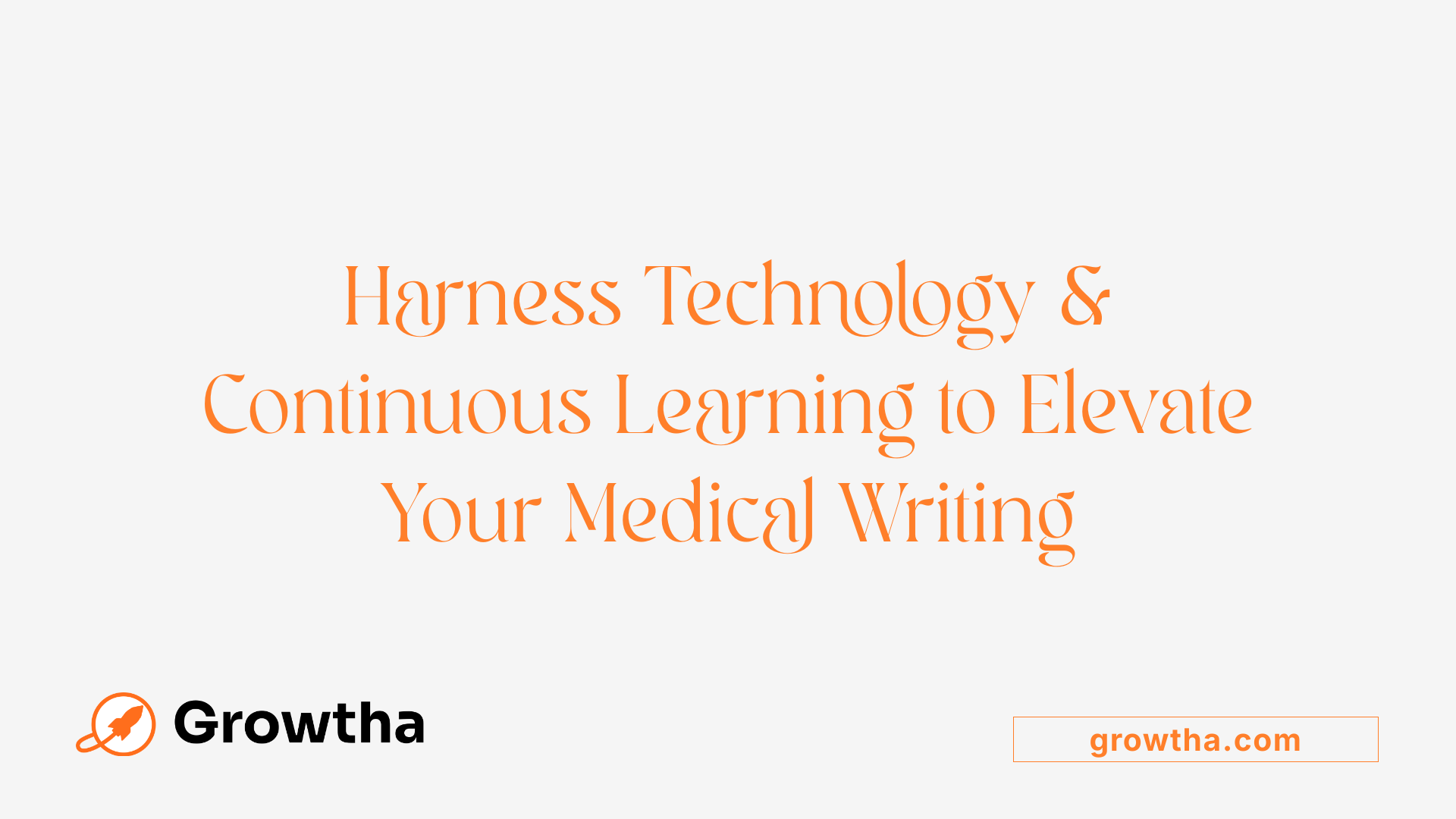 Harness Technology & Continuous Learning to Elevate Your Medical Writing