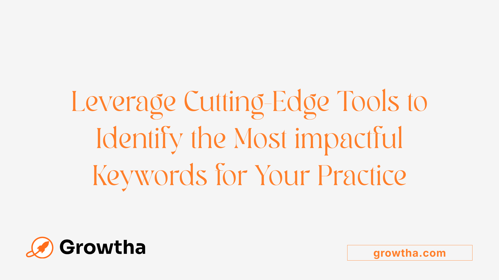 Leverage Cutting-Edge Tools to Identify the Most impactful Keywords for Your Practice