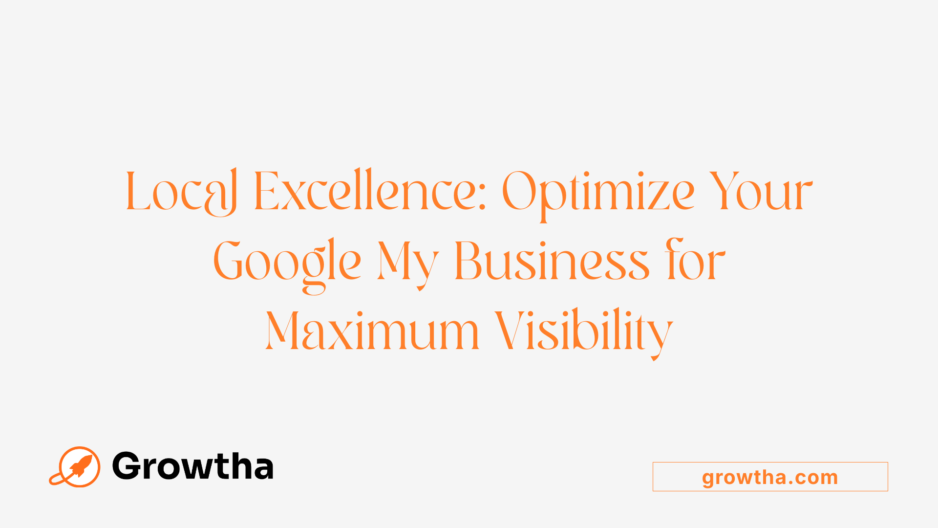 Local Excellence: Optimize Your Google My Business for Maximum Visibility