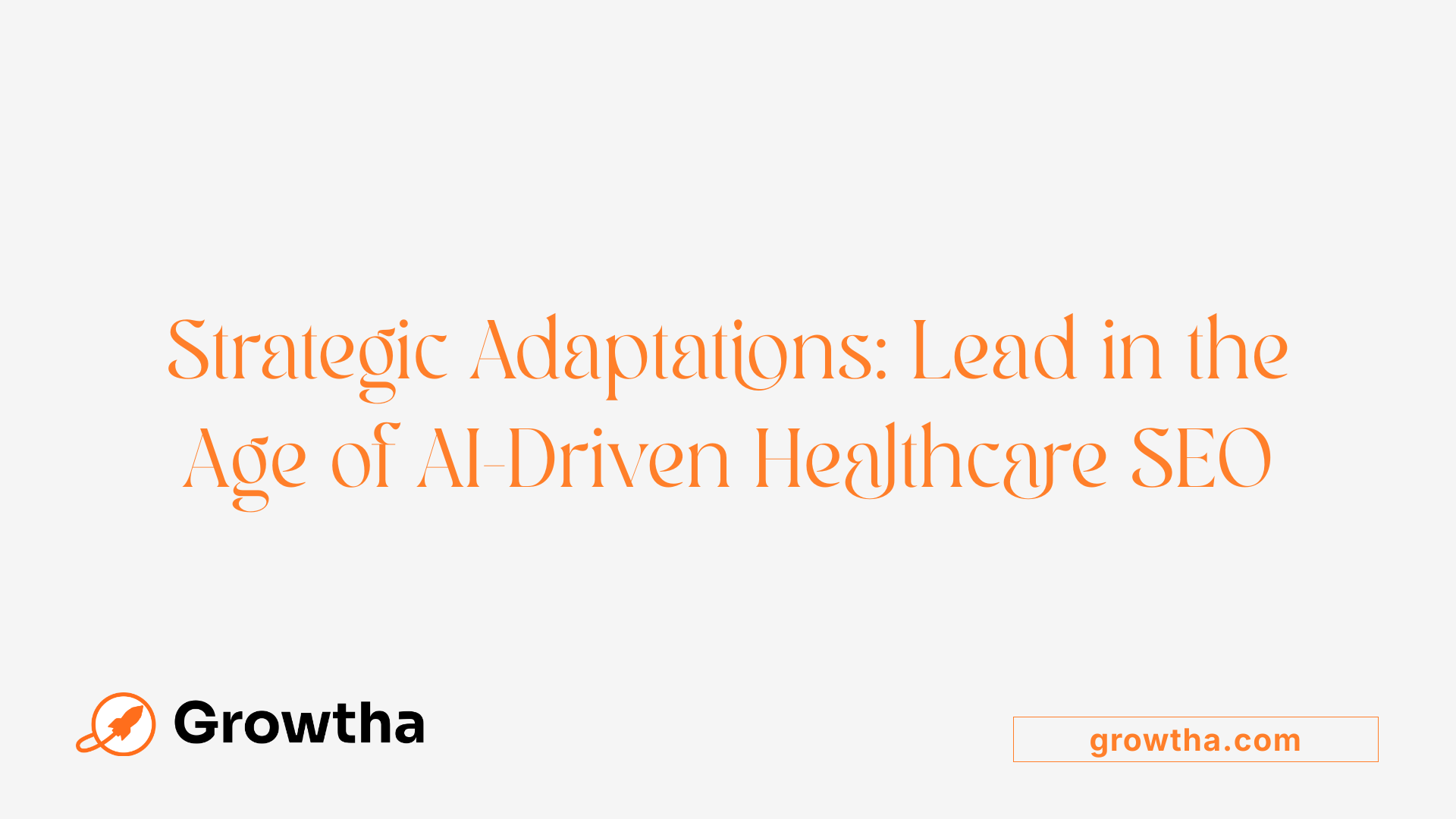 Strategic Adaptations: Lead in the Age of AI-Driven Healthcare SEO