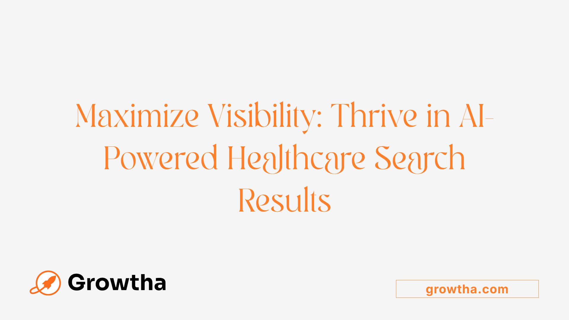 Maximize Visibility: Thrive in AI-Powered Healthcare Search Results