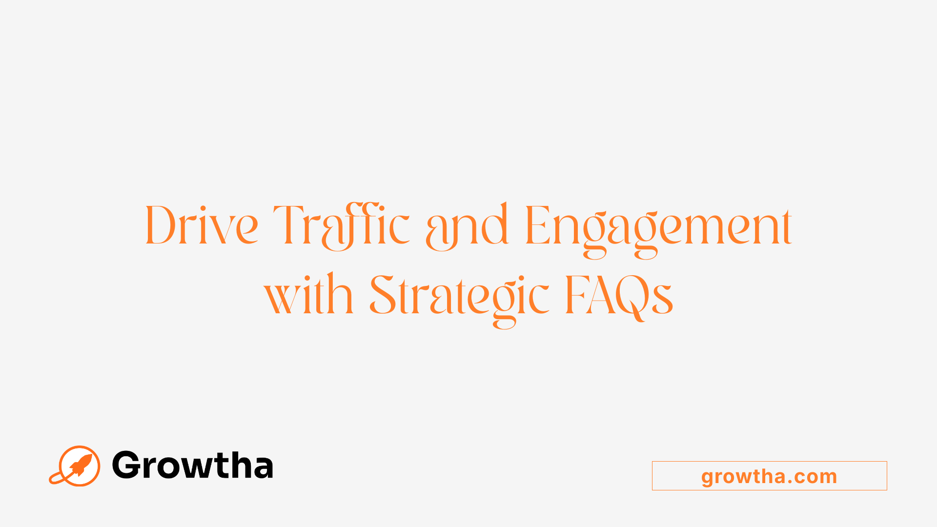 Drive Traffic and Engagement with Strategic FAQs