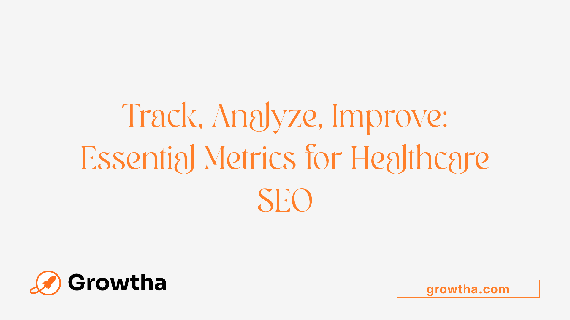 Track, Analyze, Improve: Essential Metrics for Healthcare SEO