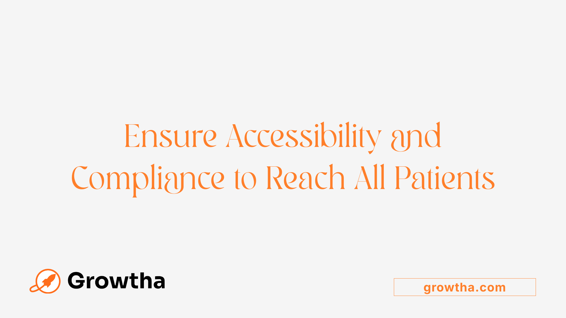 Ensure Accessibility and Compliance to Reach All Patients