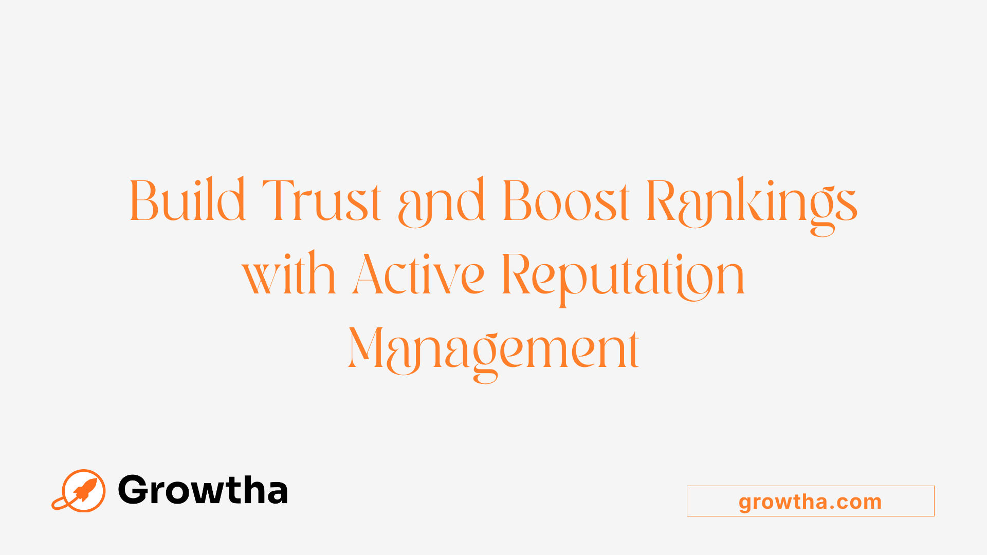 Build Trust and Boost Rankings with Active Reputation Management