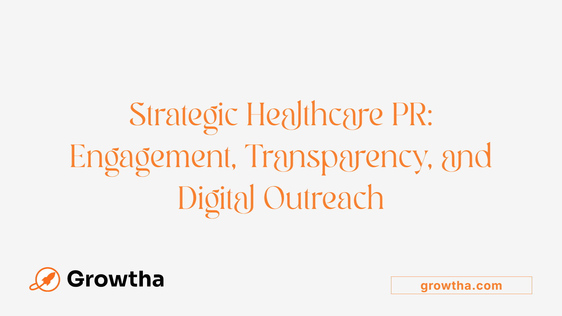 Strategic Healthcare PR: Engagement, Transparency, and Digital Outreach