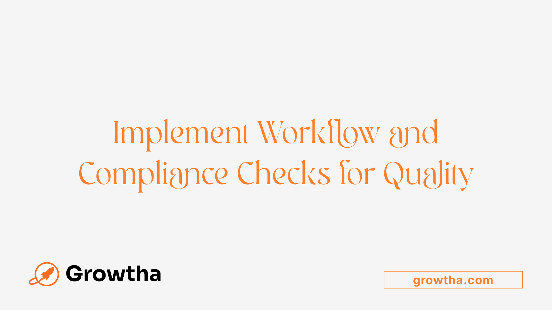 Implement Workflow and Compliance Checks for Quality