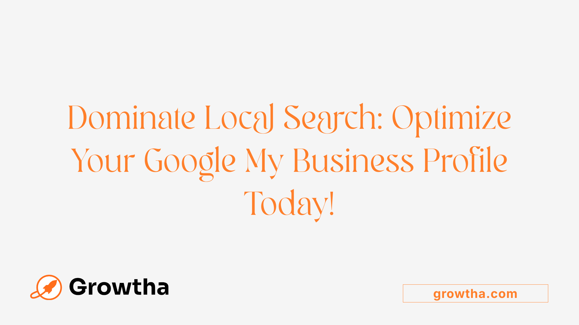 Dominate Local Search: Optimize Your Google My Business Profile Today!