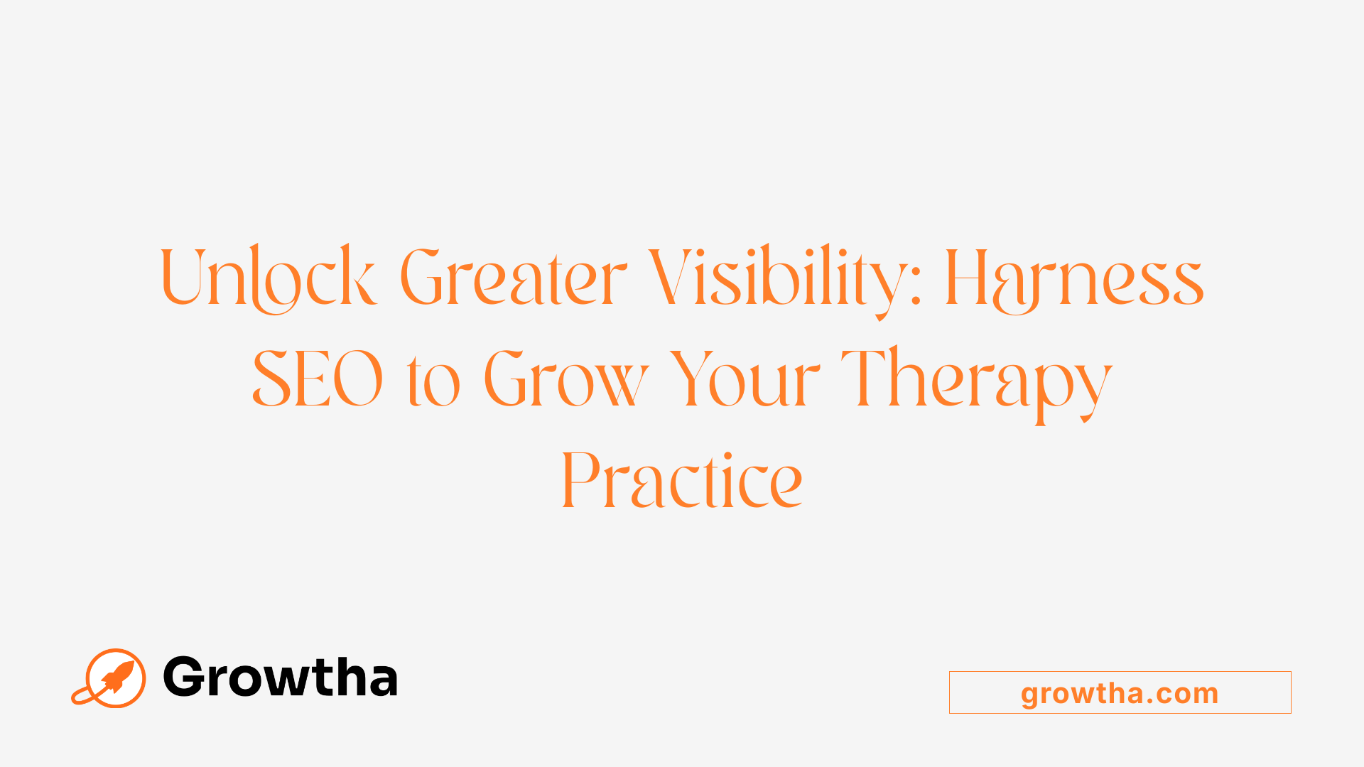 Unlock Greater Visibility: Harness SEO to Grow Your Therapy Practice