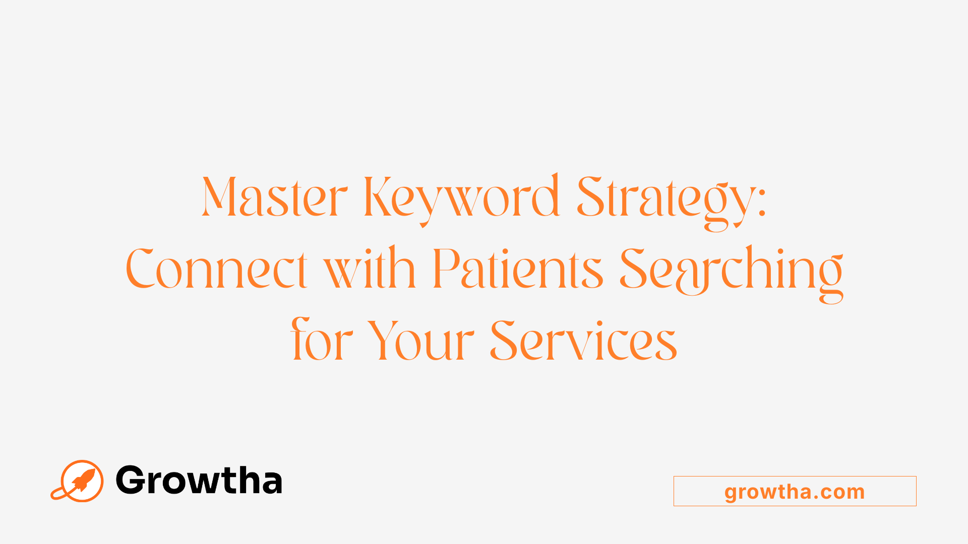 Master Keyword Strategy: Connect with Patients Searching for Your Services